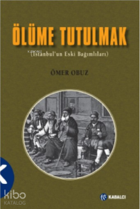 Ölüme Tutulmak;(İstanbul’un Eski Bağımlıları)