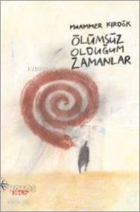 Ölümsüz Olduğum Zamanlar