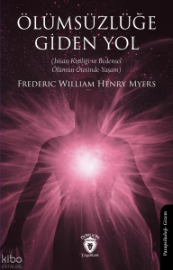 Ölümsüzlüğe Giden Yol;İnsan Kişiliği ve Bedensel Ölümün Ötesinde Yaşam