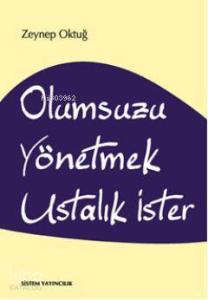 Olumsuzu Yönetmek Ustalık İster
