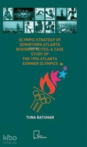 Olympic Strategy Of Downtown Atlanta Business Elites:; A Case Study Of The 1996 Atlanta Summer Olympics