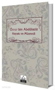 Ömer bin Abdülaziz Hayatı ve Müsnedi