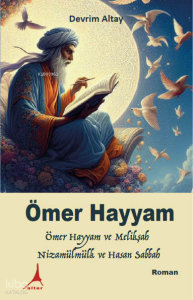 Ömer Hayyam;Ömer Hayyam ve Melikşah, Nizamülmülk ve Hasan Sabbah
