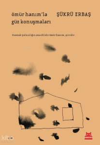 Ömür Hanım’la Güz Konuşmaları;Susmak Yalnızlığın Ana Dilidir Ömür Hanım, Şiiridir.