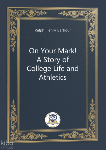 On Your Mark! A Story of College Life and Athletics