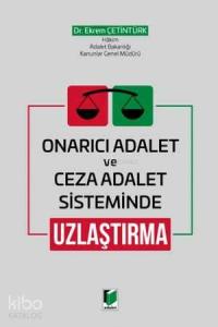 Onarıcı Adalet ve Ceza Adalet Sisteminde Uzlaştırma