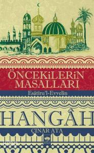 Öncekilerin Masalları - Hangâh; Esâtîru'l-Evvelin