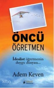 Öncü Öğretmen; İdealist öğretmenin duygu dünyası