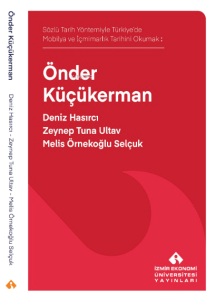 Önder Küçükerman;Sözlü Tarih Yöntemiyle Türkiye’de Mobilya ve İçmimarlık Tarihi Okumak