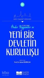 Önder Peygamber ve Yeni Bir Devletin Kuruluşu; Asrı Saadet Dünyası