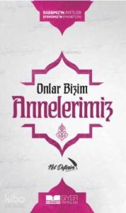 Onlar Bizim Annelerimiz Not Defterim; Rabbimizin Ayetleri Efendimizin Emanetleri
