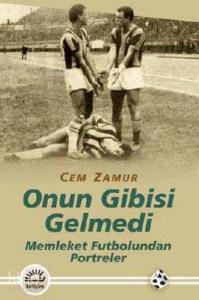 Onun Gibisi Gelmedi; Memleket Futbolundan Portreler