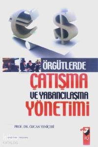 Örgütlerde Çatışma ve Yabancılaşma Yönetimi