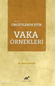 Örgütlerde Etik  Vaka Örnekleri