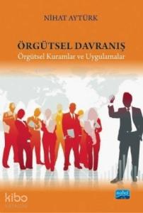 Örgütsel Davranış; Örgütsel Kuramlar ve Uygulamalar