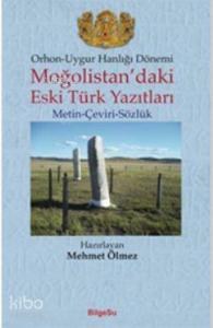 Orhon-Uygur Hanlığı Dönemi; Moğolistan'daki Eski Türk Yazıtları (Metin-Çeviri-Sözlük)