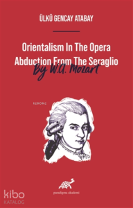 Orientalism In The Opera Abduction From The Seraglio By W. A. Mozart