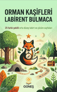 Orman Kaşifleri Labirent Bulmaca;25 Farklı Şekilli Orta Düzey Labirent ve Çözüm Sayfaları