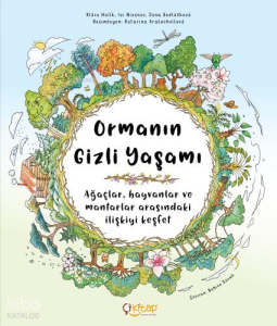 Ormanın Gizli Yaşamı;Ağaçlar, Hayvanlar ve Mantarlar Arasındaki İlişkiyi Keşfet