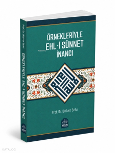 Örnekleriyle Ehli Sünnet İnancı