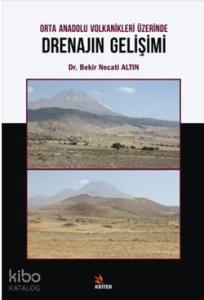 Orta Anadolu Volkanikleri Üzerinde Drenajın Gelişimi