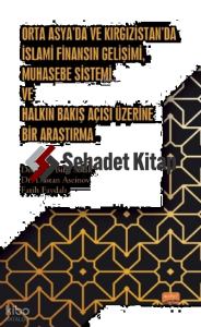 Orta Asya’da ve Kırgızistan’da İslami Finansın Gelişimi, Muhasebe Sistemi ve Halkın Bakış Açısı Üzerine Bir Araştırma