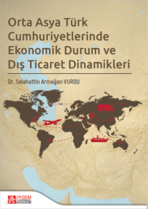 Orta Asya Türk Cumhuriyetlerinde Ekonomik Durum ve Dış Ticaret Dinamikleri