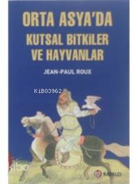 Orta Asyada Kutsal Bitkiler ve Hayvanlar