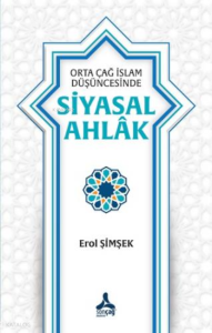 Orta Çağ İslam Düşüncesinde Siyasal AhlakErol Şimşek