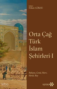 Orta Çağ Türk İslam Şehirleri 1 ;BuharaCend Merv Herat Rey