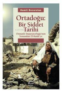 Ortadoğu: Bir Şiddet Tarihi; Osmanlı İmparatorluğunun Sonundan El Kaideye