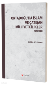 Ortadoğu’Da İslam Ve Çatışan Milliyetçilikler [1876-1926]