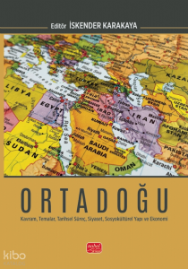 Ortadoğu;Kavram, Temalar, Tarihsel Süreç, Siyaset, Sosyokültürel Yapı ve Ekonomi