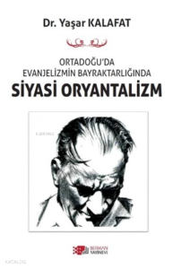 Ortadoğu'da Evanjelizmin Bayraktarlığından Siyasi Oryantilizm