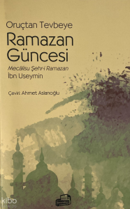 Oruçtan Tevbeye Ramazan Güncesi;Mecalisu Şehr-i Ramazan
