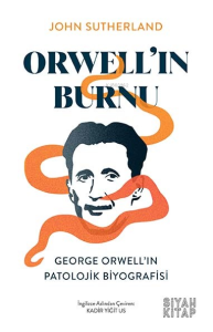 Orwell’ın Burnu;George Orwell’ın Patolojik Biyografisi