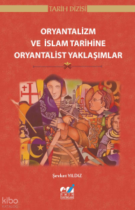 Oryantalizm ve İslam Tarihine Oryantalist Yaklaşımlar