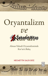 Oryantalizm ve Kur’an;Alman-Yahudi Oryantalizminde Kur’an’a Bakış