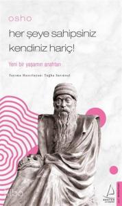 Osho - Her Şeye Sahipsiniz Kendiniz Hariç!; Yeni Bir Yaşamın Anahtarı