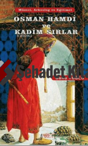 Osman Hamdi ve Kadim Sırlar