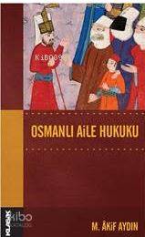 Osmanlı Aile Hukuku; Osmanlı Hukuk Tarihi Dizisi 14