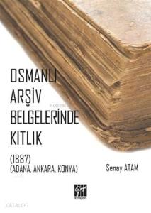 Osmanlı Arşiv Belgelerinde Kıtlık; (1887) (Adana, Ankara, Konya)