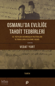 Osmanlı’da Evliliğe Tahdit Tedbirleri;19. Yüzyılda Vatandaşlık Politikaları Ve İranlılarla Evlenme Yasağı