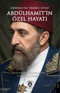 Osmanlı’da Yasaklı Kitap: Abdülhamit’in Özel Hayatı