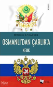 Osmanlı’dan Çarlık’a Xelık