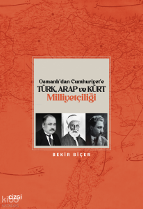 Osmanlı’dan Cumhuriyet’e Türk, Arap ve Kürt Milliyetçiliği