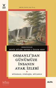 Osmanlı’dan Günümüze İnsanın Ayak İzleri;Müdahale, Etkileşim, Mücadele