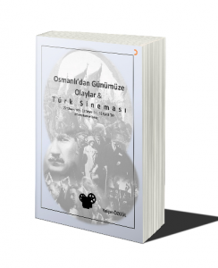 Osmanlı’dan Günümüze Olaylar ve Türk Sineması
