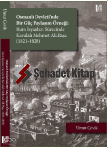 Osmanlı Devleti’nde Bir Güç Paylaşım Örneği: ;Rum İsyanları Sürecinde Kavalalı Mehmet Ali Paşa (1821-1828)