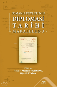 Osmanlı Devleti’nin  Diplomasi Tarihi Makaleler-3